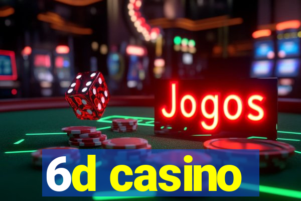 6d casino